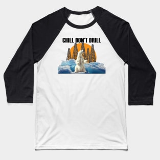 Chill Don't Drill (black text) Baseball T-Shirt